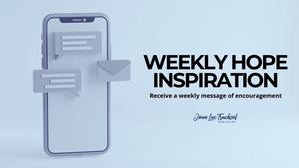 receive a weekly message of encouragement from Jean-Luc Trachsel team