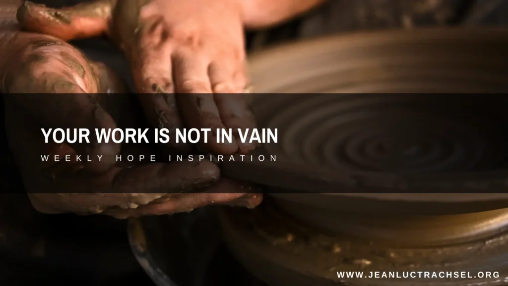 Your Work is Not in Vain