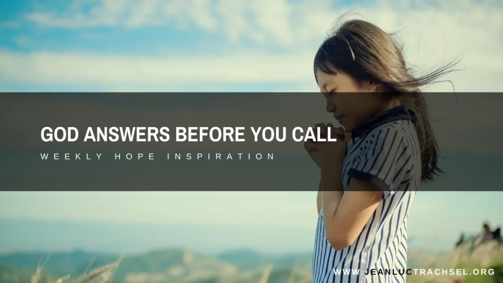 God answers before you call