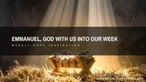 Emmanuel, God with Us into Our Week