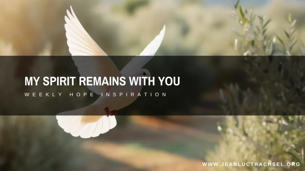 My Spirit remains with you