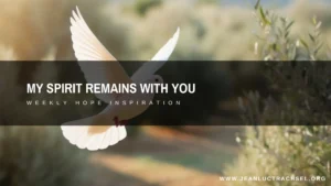 My Spirit remains with you