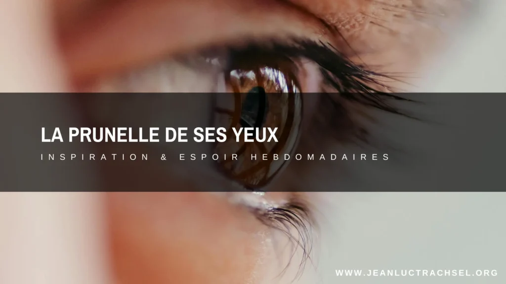 La prunelle de Ses yeux