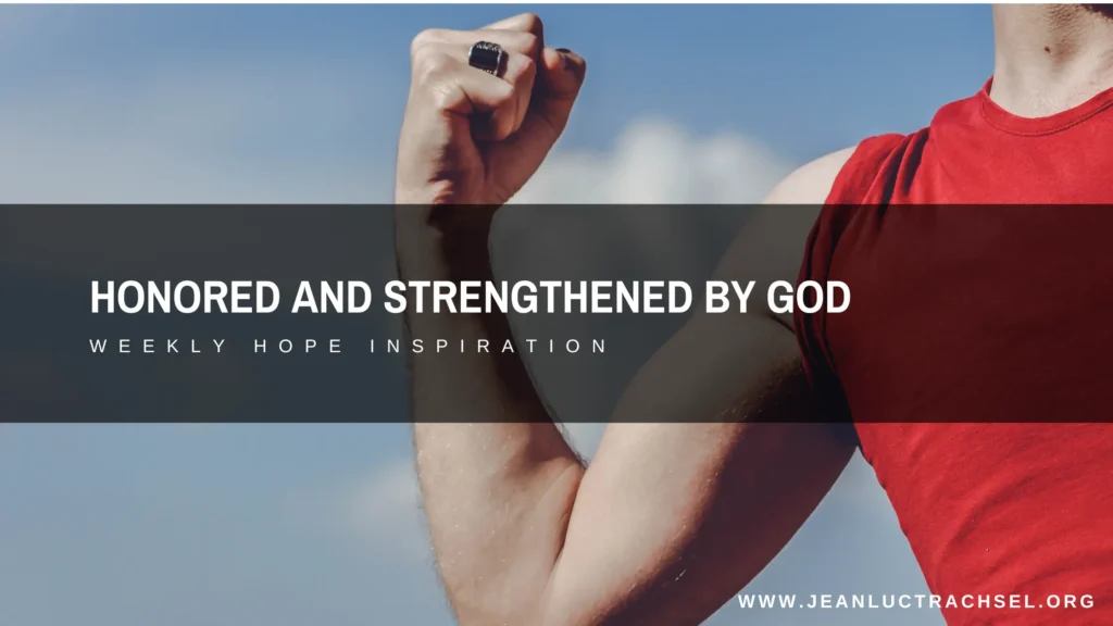 Honored and Strenghtened by God