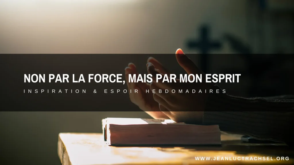 Non par la force, mais par mon Esprit