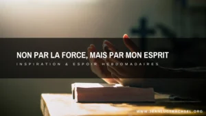 Non par la force, mais par mon Esprit