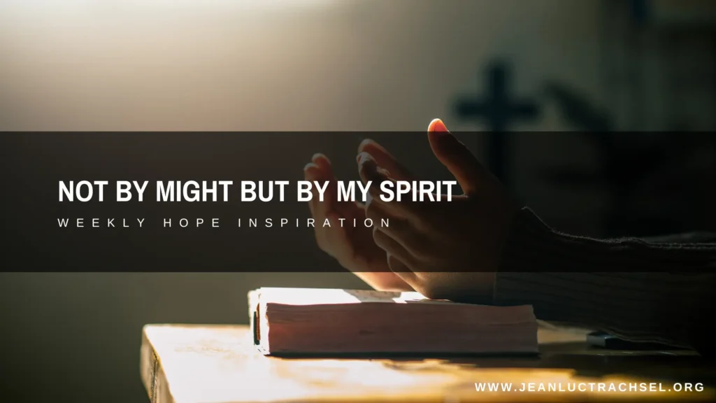 Not by might but by my Spirit