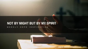 Not by might but by my Spirit