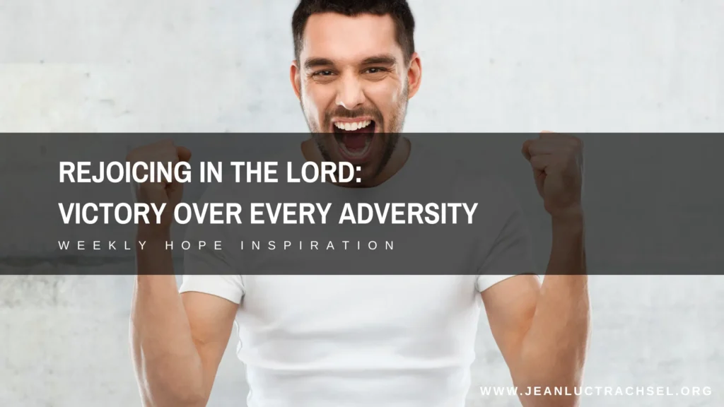 Rejoicing in the Lord: Victory over every adversity