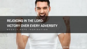 Rejoicing in the Lord: Victory over every adversity