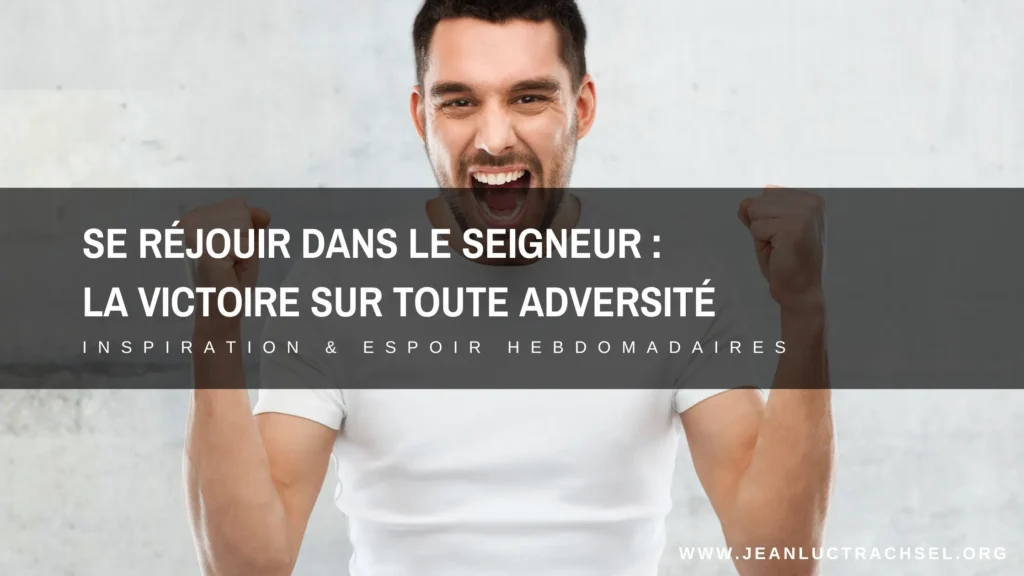 Se réjouir dans le Seigneur : la victoire sur toute adversité