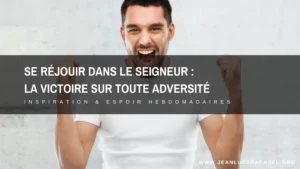 Se réjouir dans le Seigneur : la victoire sur toute adversité