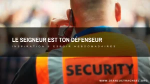 Le Seigneur est ton défenseur