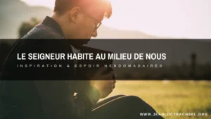 Le Seigneur habite au milieu de nous