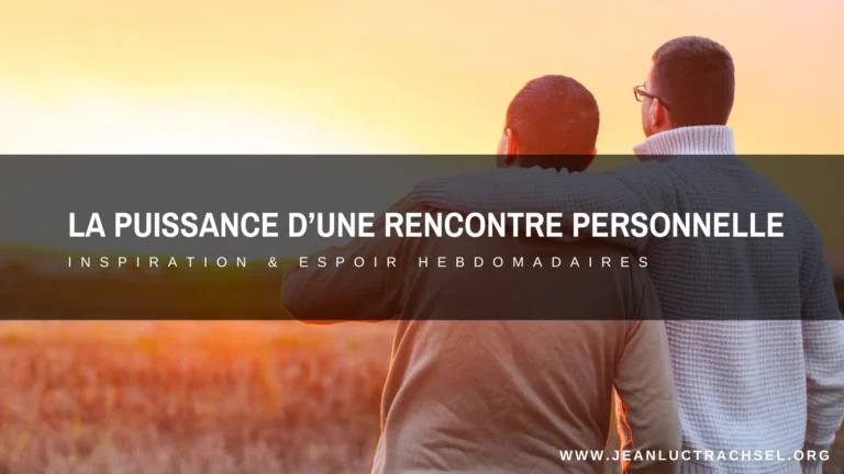La puissance d'une rencontre personnelle