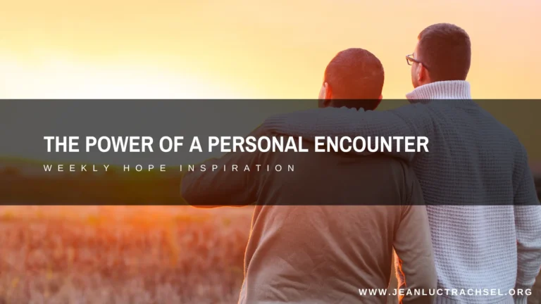 The power of a personal encounter