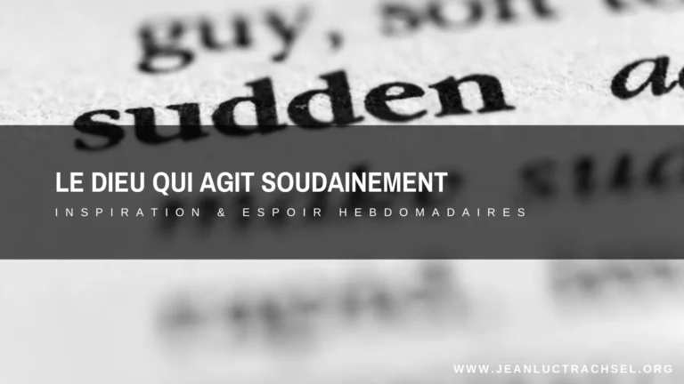 Le Dieu qui agit soudainement