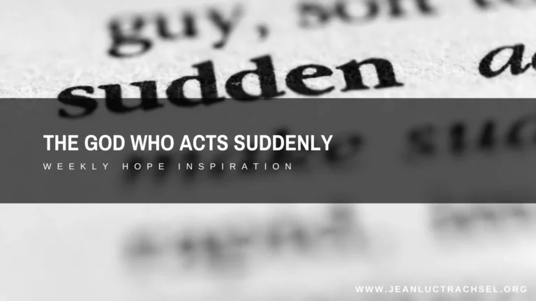 The God who acts suddenly
